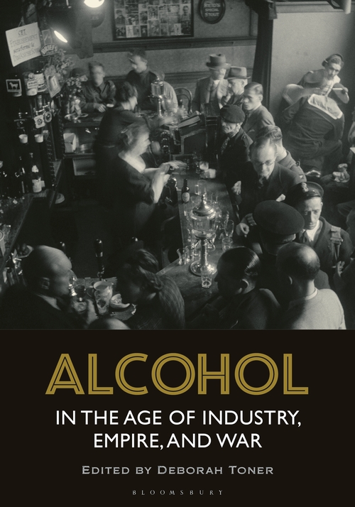 Book cover, black and white image of a busy bar, c. 1940s London, slightly blurred. Title Alcohol in the Age of Industry, Empire and War, edited by Deborah Toner. Bloomsbury